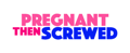 Pregnant Then Screwed logo