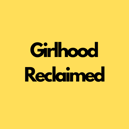 Girlhood Reclaimed