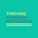Thriving Through Recreation