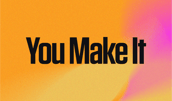 You Make It